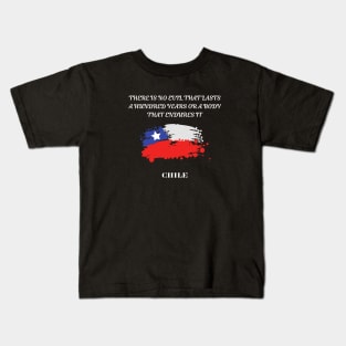 Chilean Pride, There is no evil that lasts a hundred years or a body that endures it Kids T-Shirt